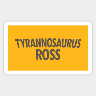 Tyrannosaurus Ross Magnet